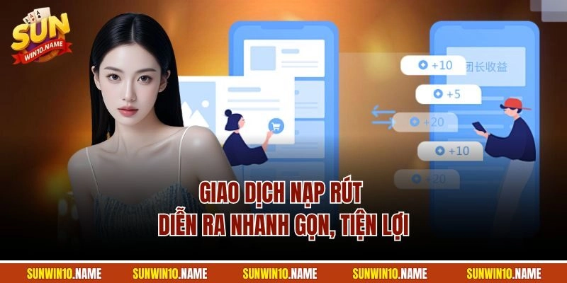 Giao dịch nạp rút diễn ra nhanh gọn, tiện lợi