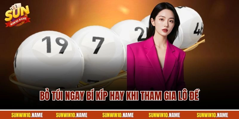 Bỏ túi ngay bí kíp hay khi tham gia lô đề