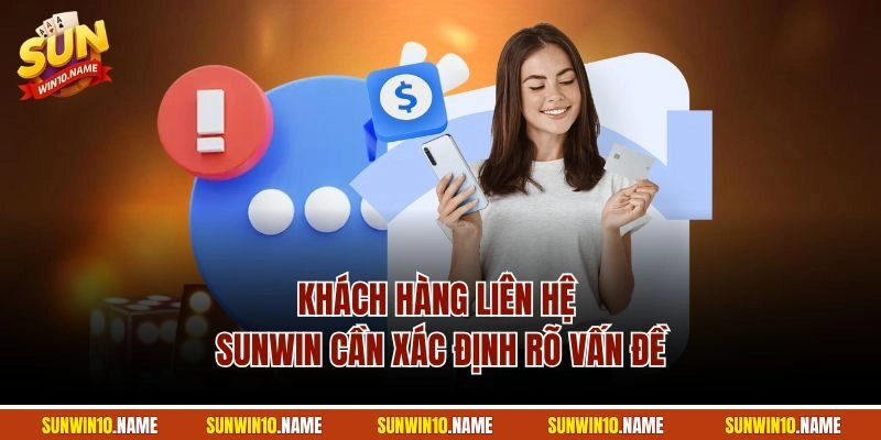 Khách hàng liên hệ Sunwin cần xác định rõ vấn đề