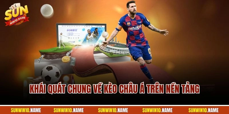 Khái quát chung về kèo châu Á trên nền tảng