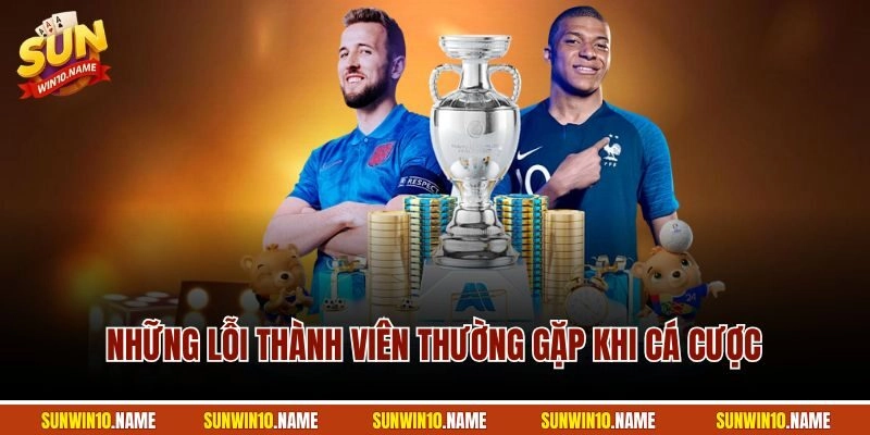 Những lỗi thành viên thường gặp khi cá cược